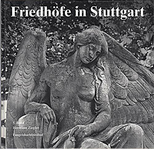 Friedhöfe in Stuttgart, Bd.5, Fangelsbachfriedhof (Veröffentlichungen des Archivs der Stadt Stuttgart)