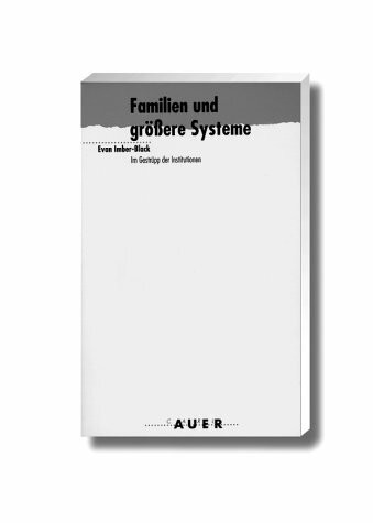 Familien und grössere Systeme im Gestrüpp der Institutionen. Ein Leitfaden für Therapeuten
