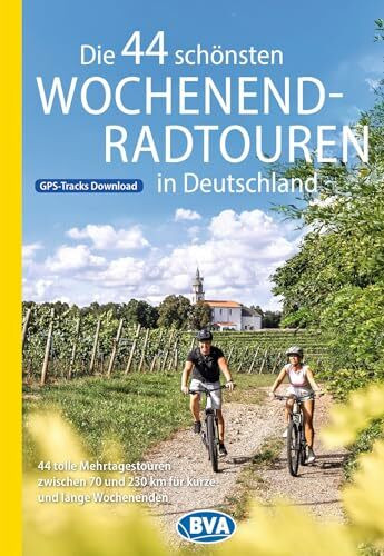 BVA Die 44 schönsten Wochenend-Radtouren in Deutschland: 44 tolle Mehrtagestouren zwischen 70 und 230 km für kurze und lange Wochenenden. (BVA Sammelband, Band 231)