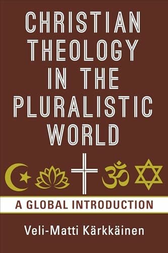Christian Theology in the Pluralistic World: A Global Introduction Christian Theology in the Pluralistic World: A Global Introduction