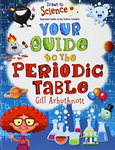 Your Guide to the Periodic Table (Drawn to Science: Illustrated Guides to Key Science Concepts)