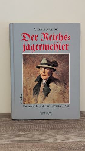 Der Reichsjägermeister: Fakten und Legenden um Hermann Göring