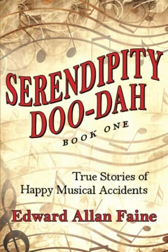 Serendipity Doo-Dah Book 1: True Stories of Happy Musical Accidents