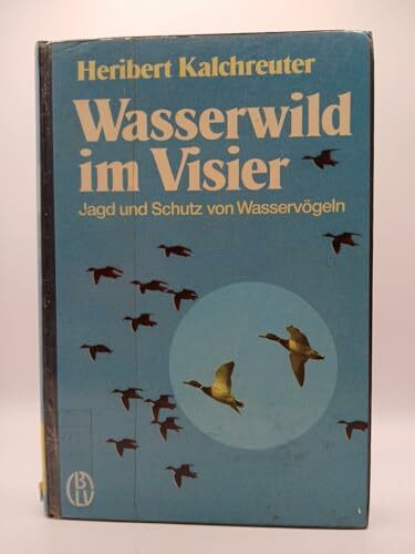 Wasserwild im Visier. Jagd und Schutz von Wasservögeln