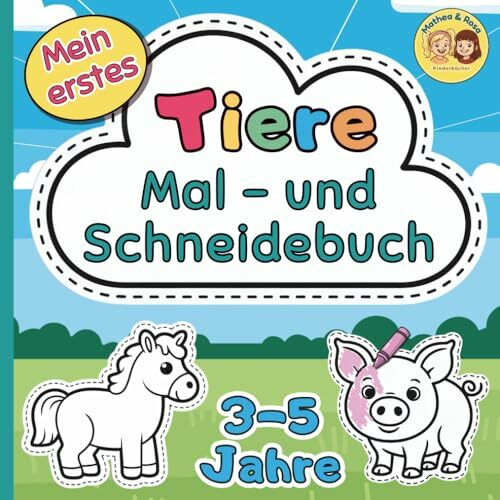 Mein erstes Mal- & Schneidebuch – Tiere – 3–5 Jahre: Ausmalen und Ausschneiden ab 3 Jahren