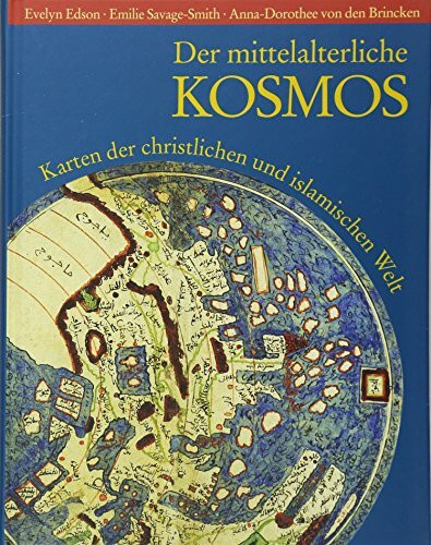 Der mittelalterliche Kosmos: Karten der christlichen und islamischen Welt