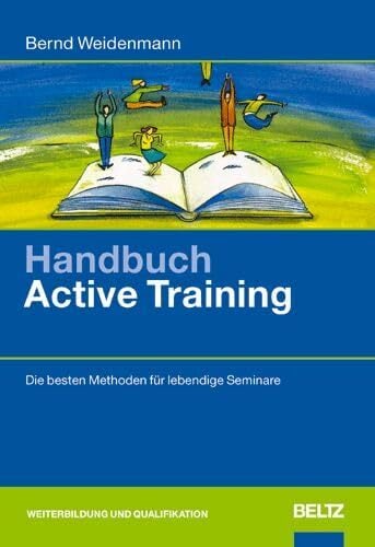 Handbuch Active Training: Die besten Methoden für lebendige Seminare (Beltz Weiterbildung) Handbuch Active Training: Die besten Methoden für lebendige Seminare (Beltz Weiterbildung)