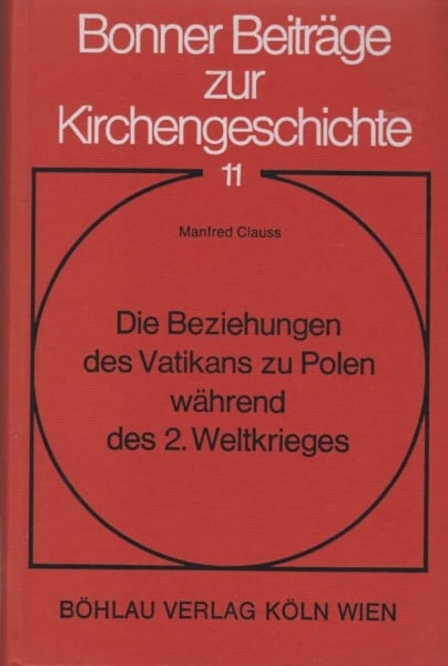 Die Beziehungen des Vatikans zu Polen während des II. Weltkrieges (Bonner Beiträge zur Kirchengeschichte)