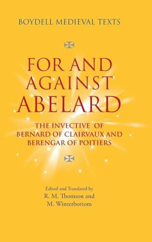 For and Against Abelard: The Invective of Bernard of Clairvaux and Berengar of Poitiers (Boydell Medieval Texts, Band 2)