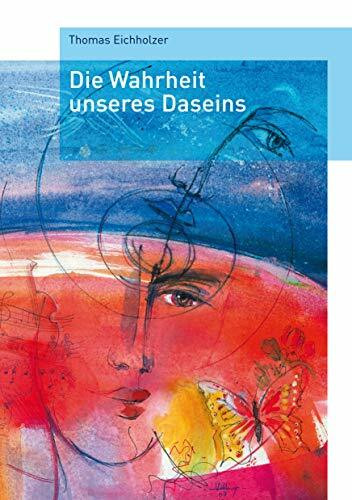 Die Wahrheit unseres Daseins