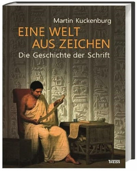 Eine Welt aus Zeichen: Die Geschichte der Schrift