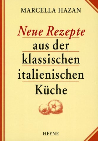 Neue Rezepte aus der klassischen italienischen Küche