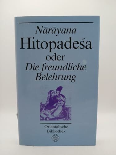 Hitopadesa oder Die freundliche Belehrung. Orientalische Bibliothek. Literarische, historische und philosophische Texte der Völker Asiens und Nordafrikas von den Anfängen bis zur Gegenwart.