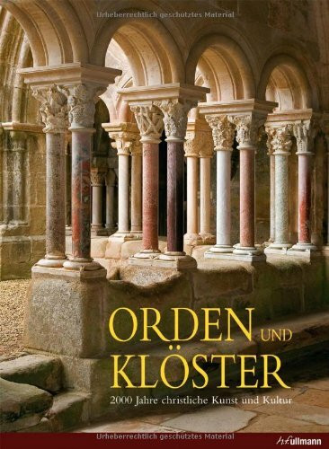 Orden & Klöster: 2000 Jahre christliche Kunst und Kultur