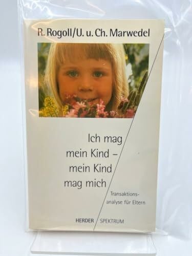 Ich mag mein Kind, mein Kind mag mich. Transaktionsanalyse für Eltern.