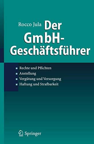 Der GmbH-Geschäftsführer: Rechte und Pflichten, Anstellung, Vergütung und Versorgung, Haftung und Strafbarkeit