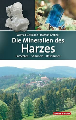 Die Mineralien des Harzes: Entdecken – Sammeln – Bestimmen (Quelle & Meyer Bestimmungsbücher)