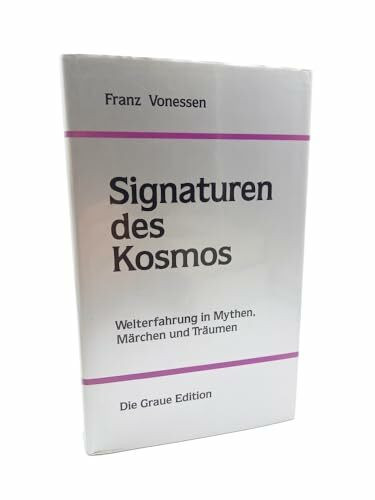 Signaturen des Kosmos. Welterfahrung in Mythen, Märchen und Träumen. Gesammelte Aufsätze