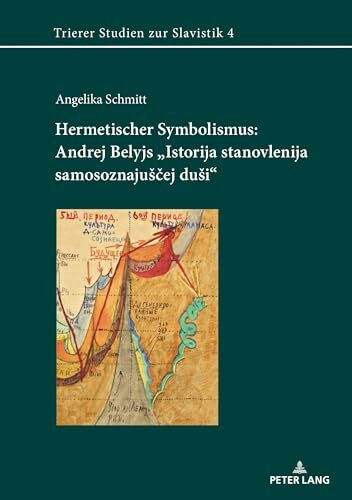 Hermetischer Symbolismus: Andrej Belyjs «Istorija stanovlenija samosoznajuščej duši»: Dissertationsschrift (Trierer Studien zur Slavistik, Band 4)