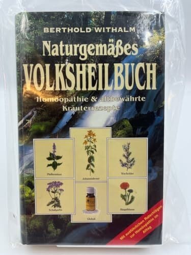 Naturgemäßes Volksheilbuch. Homöopathie und altbewährte Kräuterrezepte