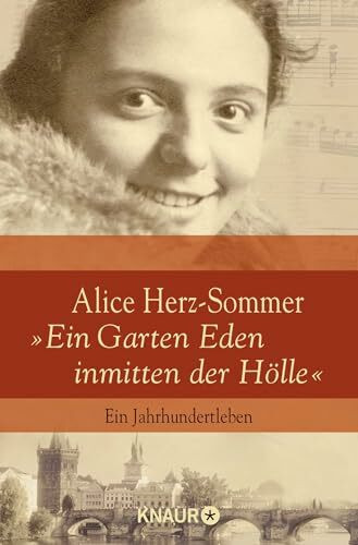 Alice Herz-Sommer - "Ein Garten Eden inmitten der Hölle": Ein Jahrhundertleben