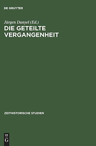 Die geteilte Vergangenheit: Zum Umgang mit Nationalsozialismus und Widerstand in beiden deutschen Staaten (Zeithistorische Studien, 4, Band 4)