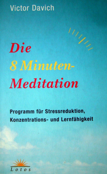 Die 8-Minuten-Meditation: Programm für Stressreduktion, Konzentrations- und Lernfähigkeit