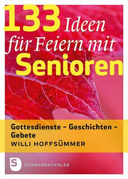 133 Ideen für Feiern mit Senioren: Gottesdienste – Geschichten – Gebete