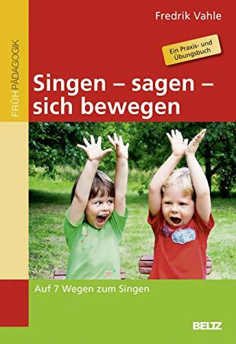 Singen - sagen - sich bewegen: Auf 7 Wegen zum Singen