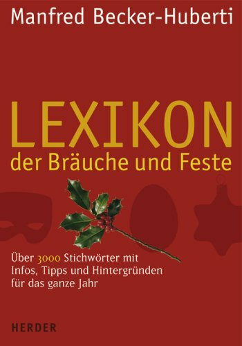 Lexikon der Bräuche und Feste: Über 3000 Stichwörter mit Infos, Tipps und Hintergründen für das ganze Jahr