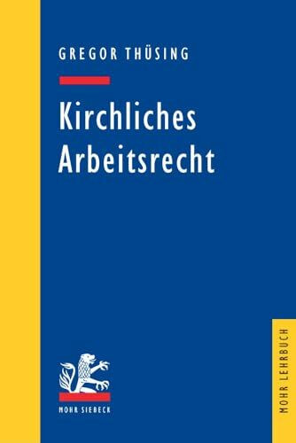 Kirchliches Arbeitsrecht: Rechtsprechung und Diskussionsstand im Schnittpunkt von staatlichem Arbeitsrecht und kirchlichem Dienstrecht (Mohr Lehrbuch)