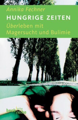 Hungrige Zeiten. Überleben mit der Magersucht und Bulimie: Überleben mit Magersucht und Bulimie
