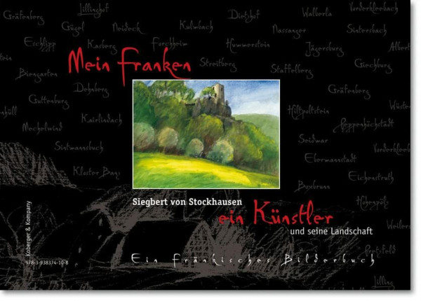 Mein Franken - ein Künstler und seine Landschaft: Ein Fränkisches Bilderbuch