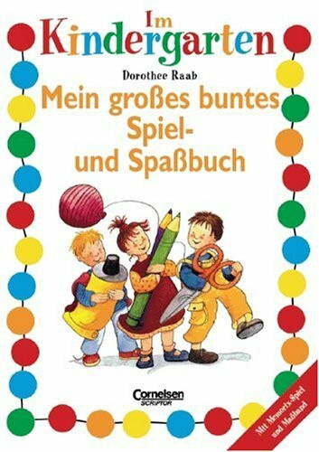 Dorothee Raab - Im Kindergarten: Im Kindergarten, Mein großes buntes Spiel- und Spaßbuch