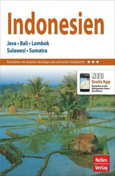 Nelles Guide Reiseführer Indonesien: Java, Bali, Lombok, Sulawesi, Sumatra: Java, Bali, Lombok, Sulawesi, Sumatra. Reiseführer mit aktuellen ... Gratis-App (Nelles Guide / Deutsche Ausgabe)
