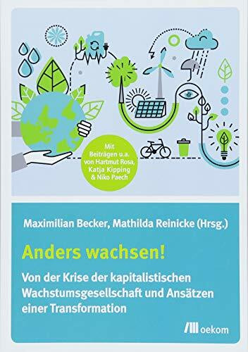 Anders wachsen!: Von der Krise der kapitalistischen Wachstumsgesellschaft und Ansätzen einer Transformation