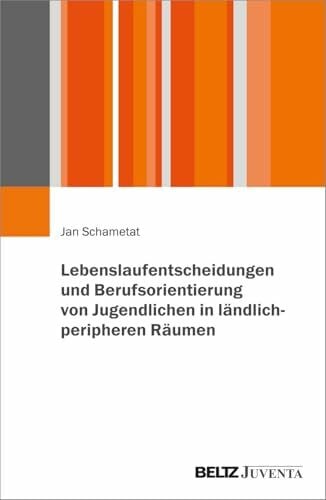 Lebenslaufentscheidungen und Berufsorientierung von Jugendlichen in ländlich-peripheren Räumen