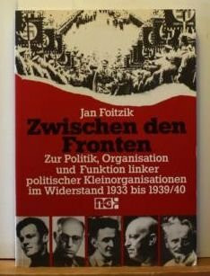 Zwischen den Fronten: Zur Politik, Organisation und Funktion linker politischer Kleinorganisationen im Widerstand 1933-1939/40 unter besonderer ... Exils (Politik- und Gesellschaftsgeschichte)