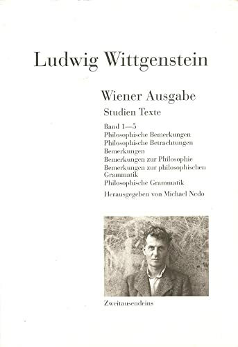 Wiener Ausgabe. Studien. Texte: Band 1: Philosophische Bemerkungen, Band 2: Philosophische Betrachtungen. Philosophische Bemerkungen, Band 3: ... Grammatik, Band 5: Philosophische Grammatik