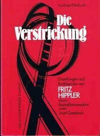 Die Verstrickung. Einstellungen und Rückblenden von Fritz Hippler, ehemaliger Reichsfilmintendant unter Josef Goebbels