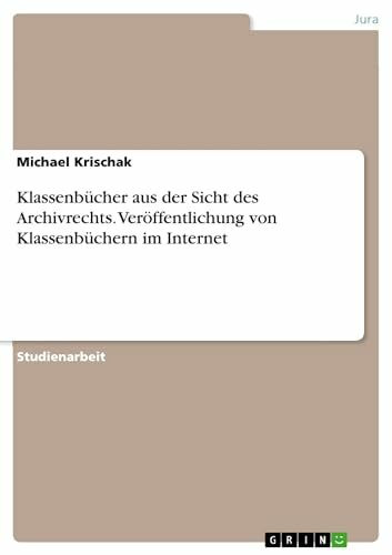 Klassenbücher aus der Sicht des Archivrechts. Veröffentlichung von Klassenbüchern im Internet