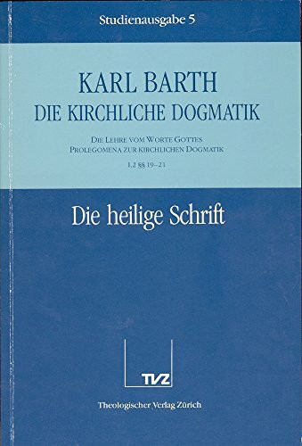 Die kirchliche Dogmatik, Studienausgabe, 31 Bde., Bd.5, Die Heilige Schrift: Bd. 5: I. Die Lehre vom Wort Gottes. Prolegomena zur kirchlichen Dogmatik. 2. Die Heilige Schrift §§ 19 - 21