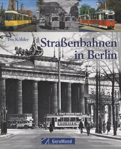 Straßenbahn in Berlin: Geschichte-Fahrzeuge-Betrieb (GeraMond)