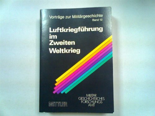 Luftkriegführung im Zweiten Weltkrieg (Vorträge zur Militärgeschichte)