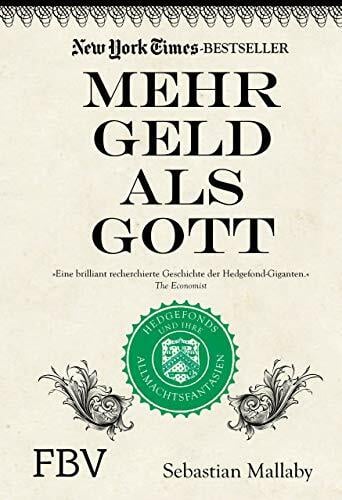 Mehr Geld als Gott: Hedgefonds und ihre Allmachtsphantasien Mehr Geld als Gott: Hedgefonds und ihre Allmachtsphantasien