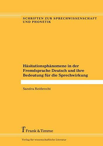Häsitationsphänomene in der Fremdsprache Deutsch und ihre Bedeutung für die Sprechwirkung (Schriften zur Sprechwissenschaft und Phonetik)