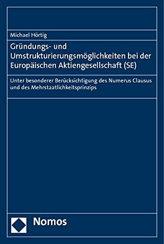 Gründungs- und Umstrukturierungsmöglichkeiten bei der Europäischen Aktiengesellschaft (SE): Unter besonderer Berücksichtigung des Numerus Clausus und des Mehrstaatlichkeitsprinzips