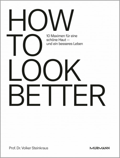HOW TO LOOK BETTER. 10 Maximen für eine schöne Haut – und ein besseres Leben.