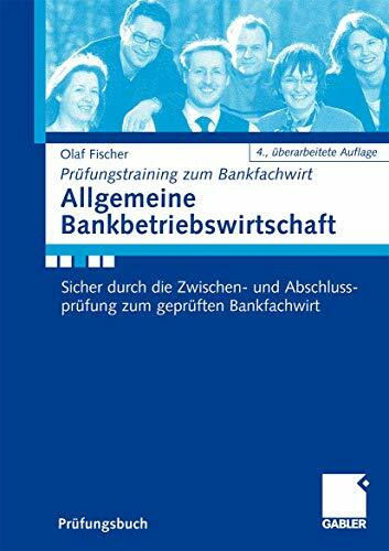 Allgemeine Bankbetriebswirtschaft: Sicher durch die Zwischen- und Abschlussprüfung zum geprüften Bankfachwirt