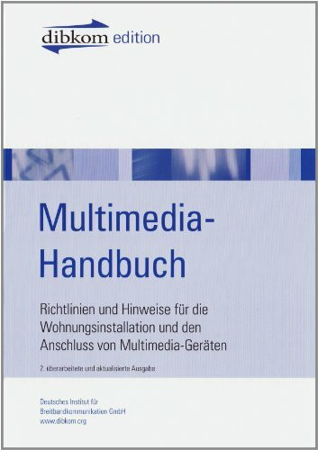 Multimedia-Handbuch: Richtlinien und Hinweise für die Wohnungsinstallation und den Anschluss von Multimediageräten: Richtlinien und Hinweise für die ... Institut für Breitbandkommunikation GmbH